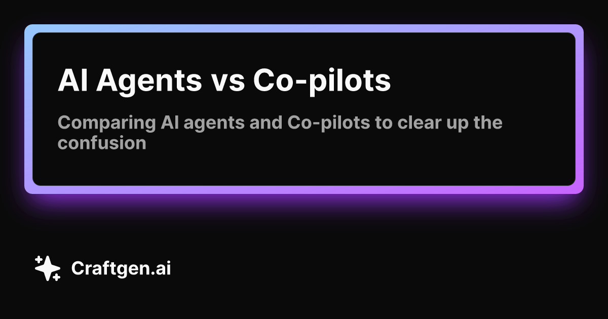 AI Agents vs Co-pilots